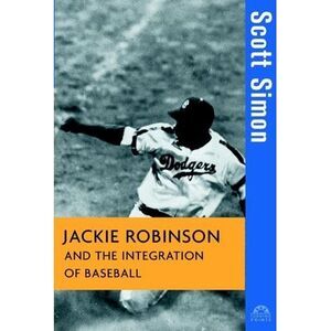 Jackie Robinson and the Integration of Baseball -- Scott Simon